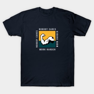 Nobody Cares Work Harder T-Shirt